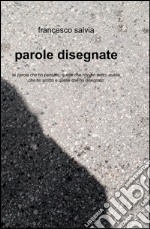 Parole disegnate. Le parole che ho pensato, quelle che non ho detto, quelle che ho scritto e quelle che ho disegnato libro