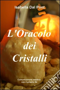L'oracolo dei cristalli. Comunicazione intuitiva con il proprio se. Se libro