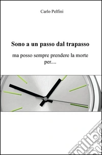 Sono a un passo dal trapasso. Ma posso sempre prendere la morte per... libro