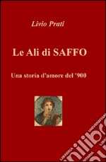 Le ali di Saffo. Una storia d'amore del '900 libro