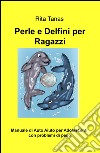 Perle e delfini per ragazzi. Manuale di auto aiuto per adolescenti con problemi di peso libro