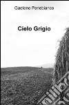 Cielo grigio libro di Panebianco Gaetano