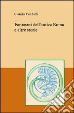 Fantasmi dell'antica Roma e altre storie libro