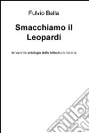 Smacchiamo il Leopardi. Irriverente antologia della letteratura libro