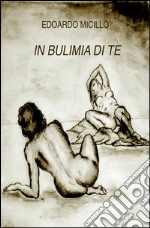 In bulimia di te libro