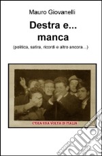 Destra e... manca (politica, satira, ricordi e altro ancora...) libro