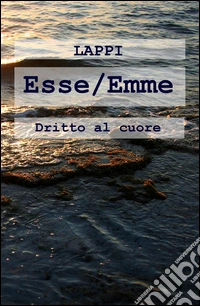 Esse/Emme. Dritto al cuore libro