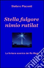 Stella fulgore nimio rutilat. La fortuna scenica dei Re Magi