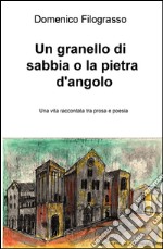 Un granello di sabbia o la pietra d'angolo. Una vita raccontata tra prosa e poesia libro