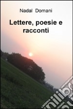 Lettere, poesie e racconti libro