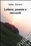 Lettere, poesie e racconti libro