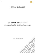 La città nel deserto. Racconti della dodicesima notte libro