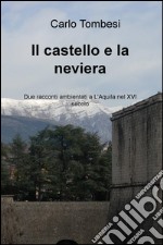 Il castello e la neviera. Due racconti ambientati a L'Aquila nel XVI secolo libro