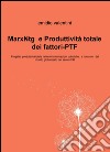 MarxNtg e produttività totale dei fattori-PTF. Progetto produttività totale nelle amministrazioni pubbliche, e non solo, del mondo globalizzato del secolo XXI libro