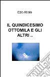 Il quindicesimo ottomila e gli altri... libro di Abate Ezio