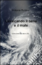 Cavalcando il bene e il male. Come vivere due vite in una... libro