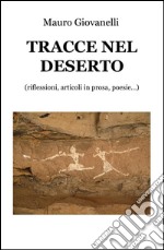 Tracce nel deserto. (Riflessioni, appunti, articoli in prosa, poesie...) libro