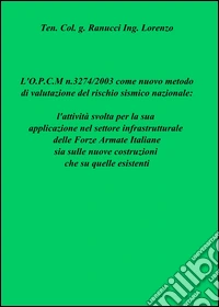 L'OPCM n.3274/2003 come nuovo metodo di valutazione del rischio sismico nazionale: l'attività svolta per la sua applicazione nel settore infrastrutturale... libro