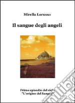 Il sangue degli angeli. L'origine del sangue. Vol. 1 libro