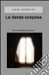 La danza sospesa. Parole in equilibrio sul sogno libro di Mastroddi Paola