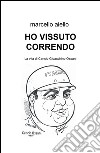 Ho vissuto correndo. La vita di Cencio Gioacchino Ossani libro