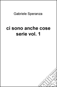 Ci sono anche cose serie. Vol. 1 libro