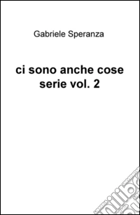 Ci sono anche cose serie. Vol. 2 libro