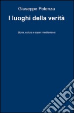 I luoghi della verità. Storia, cultura e saperi mediterranei libro