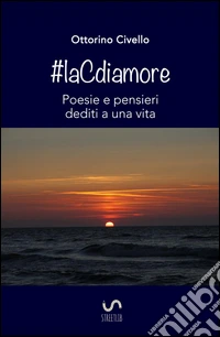 #laCdiamore. Poesie e pensieri dediti a una vita libro