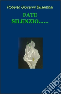 Fate silenzio...