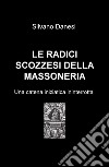 Le radici scozzesi della massoneria. Una catena iniziatica ininterrotta libro di Danesi Silvano