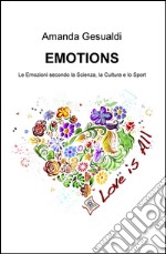 Emotions. Le emozioni secondo la scienza, la cultura e lo sport libro