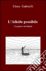 L'Aikido possibile. Un passo sul tatami libro