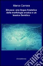 Etrusco: una lingua anatolica dalla morfologia arcaica e un lessico semitico (Compilationes) libro