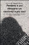 Perdersi e poi ritrovarsi: un racconto a più voci. Un modello di lavoro di gruppo orientato alla cura di pazienti gravi autori di reato libro di Bruno L. (cur.)