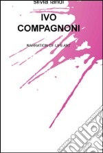 Ivo Compagnoni. Narration of life art libro