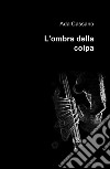 L'ombra della colpa libro di Cassano Ada