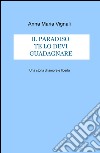 Il paradiso te lo devi guadagnare. Una storia di amore e libertà libro di Vignali Anna Maria