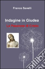 Indagine in Giudea. La passione di Cristo libro