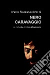 Nero Caravaggio. Le indagini di Ettore Misericordia libro