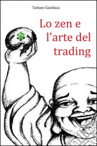 Lo zen e l'arte del trading libro