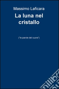 La luna nel cristallo (le parole del cuore) libro