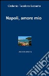 Napoli, amore mio libro di Loberto Ordenio Teodoro