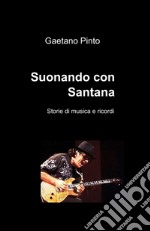 Suonando con Santana. Storie di musica e ricordi