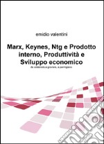 Marx, Keynes, Ntg e prodotto interno, produttività e sviluppo economico. Da colabrodo a groviera, a parmigiano libro