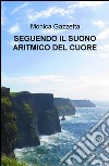 Seguendo Il Suono Aritmico Del Cuore libro