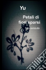 Petali di fiori sparsi. Sopravissuta libro