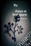 Petali di fiori sparsi. Sopravissuta libro