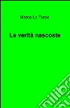 Le verità nascoste libro di Lo Turco Marco