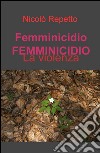 Femminicidio. La violenza libro di Repetto Nicolò